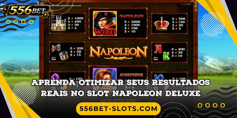 Aprenda otimizar seus resultados reais no slot Napoleon Deluxe