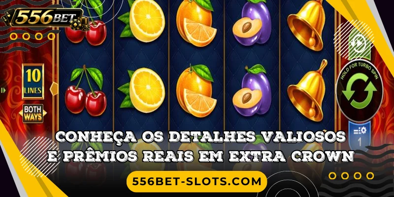 Conheça os detalhes valiosos e prêmios reais em Extra Crown