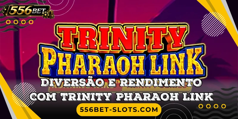 Diversão e rendimento com Trinity Pharaoh Link