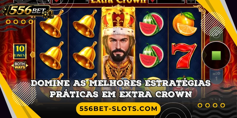Domine as melhores estratégias práticas em Extra Crown