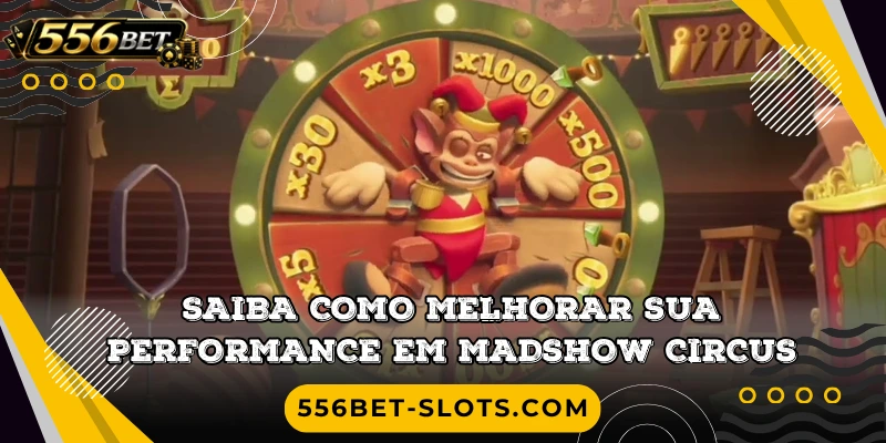 Saiba como melhorar sua performance em Madshow Circus